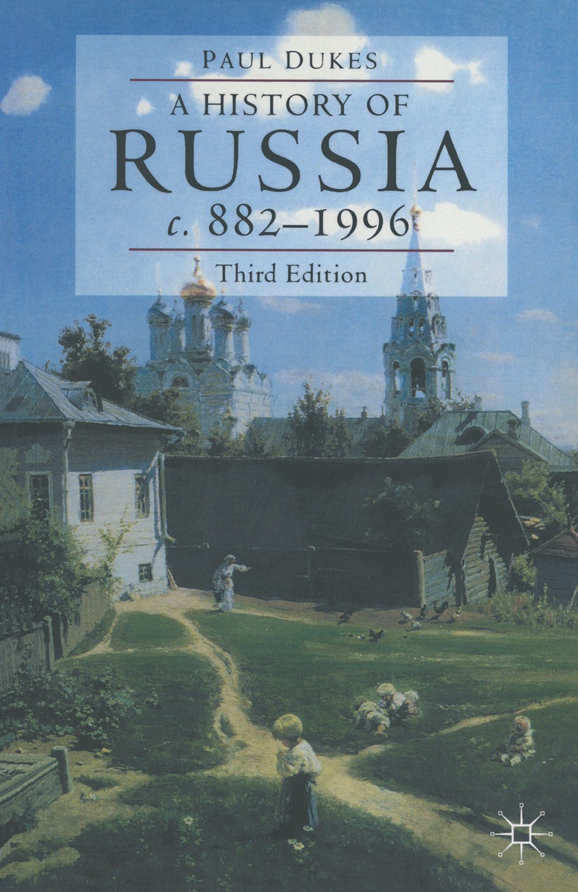 Titlebook: A History of Russia; Medieval, Modern, Co Paul Dukes Textbook Nov 1997Latest edition Paul Dukes 1998 absolutism.chronology.empire.history.r Titlebook: A History of Russia; Medieval, Modern, Co Paul Dukes Textbook Nov 1997Latest edition Paul Dukes 1998 absolutism.chronology.empire.history.r