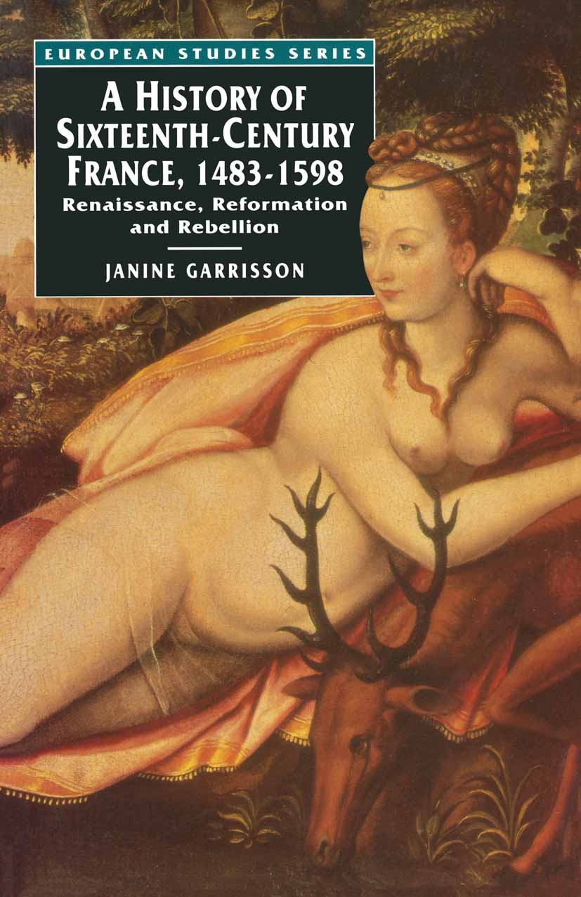 Titlebook: A History of Sixteenth Century France, 1483-1598; Renaissance, Reforma Janine Garrisson Textbook 1995Latest edition Macmillan Publishers Li Titlebook: A History of Sixteenth Century France, 1483-1598; Renaissance, Reforma Janine Garrisson Textbook 1995Latest edition Macmillan Publishers Li
