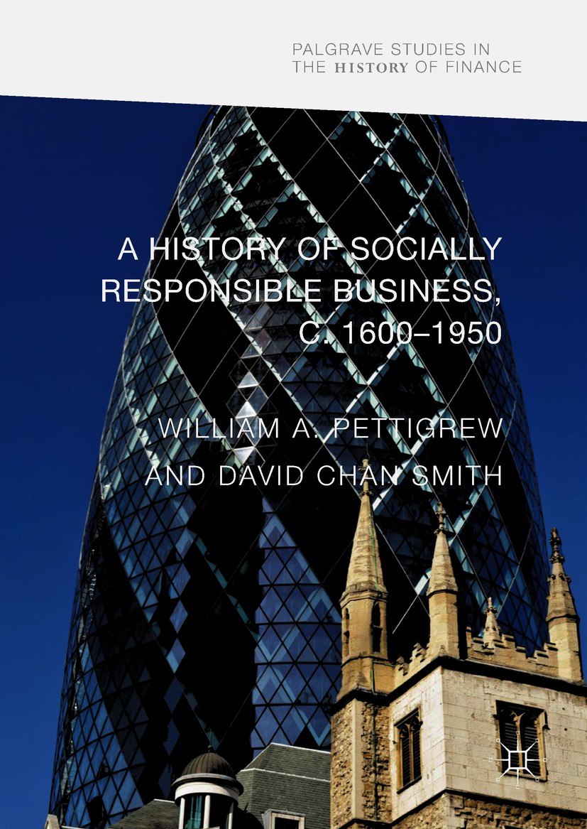 Titlebook: A History of Socially Responsible Business, c.1600–1950; William A Pettigrew,David Chan Smith Book 2017 The Editor(s) (if applicable) and Titlebook: A History of Socially Responsible Business, c.1600–1950; William A Pettigrew,David Chan Smith Book 2017 The Editor(s) (if applicable) and