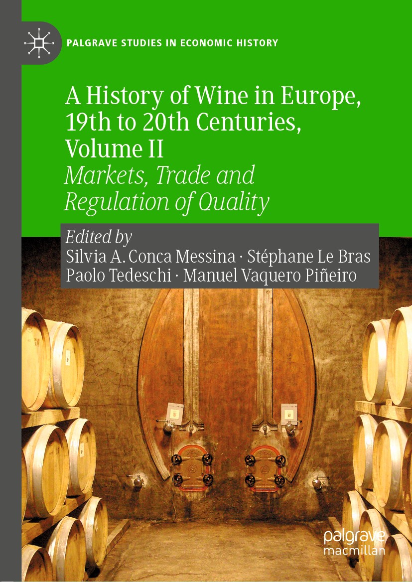 Titlebook: A History of Wine in Europe, 19th to 20th Centuries, Volume II; Markets, Trade and R Silvia A. Conca Messina,Stéphane Le Bras,Manuel Va Boo Titlebook: A History of Wine in Europe, 19th to 20th Centuries, Volume II; Markets, Trade and R Silvia A. Conca Messina,Stéphane Le Bras,Manuel Va Boo