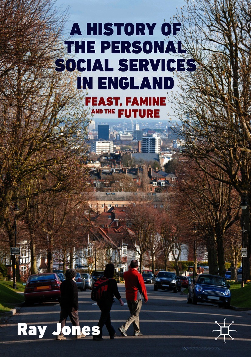 Titlebook: A History of the Personal Social Services in England; Feast, Famine and th Ray Jones Book 2020 The Editor(s) (if applicable) and The Author Titlebook: A History of the Personal Social Services in England; Feast, Famine and th Ray Jones Book 2020 The Editor(s) (if applicable) and The Author