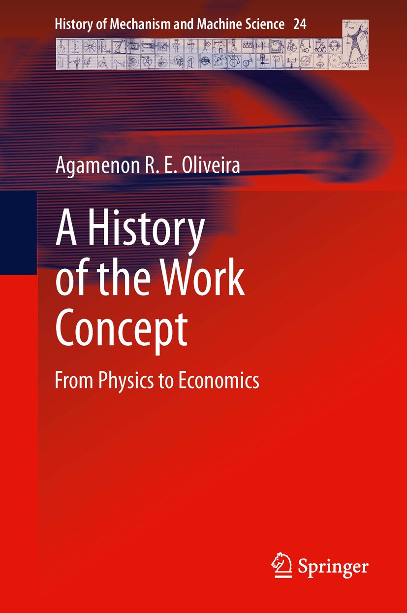Titlebook: A History of the Work Concept; From Physics to Econ Agamenon R. E. Oliveira Book 2014 Springer Science+Business Media Dordrecht 2014 Carnot Titlebook: A History of the Work Concept; From Physics to Econ Agamenon R. E. Oliveira Book 2014 Springer Science+Business Media Dordrecht 2014 Carnot
