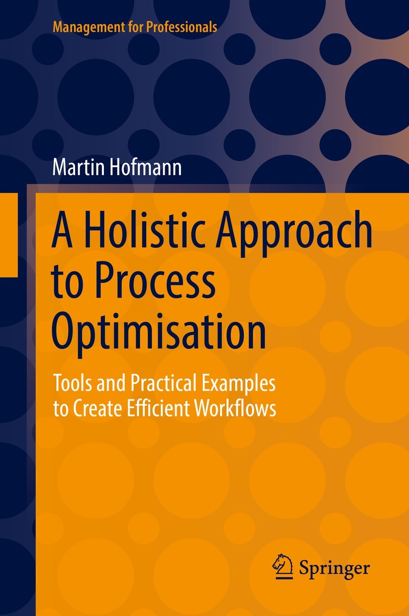 Titlebook: A Holistic Approach to Process Optimisation; Tools and Practical Martin Hofmann Book 2021 Springer Fachmedien Wiesbaden GmbH, part of Spri Titlebook: A Holistic Approach to Process Optimisation; Tools and Practical Martin Hofmann Book 2021 Springer Fachmedien Wiesbaden GmbH, part of Spri