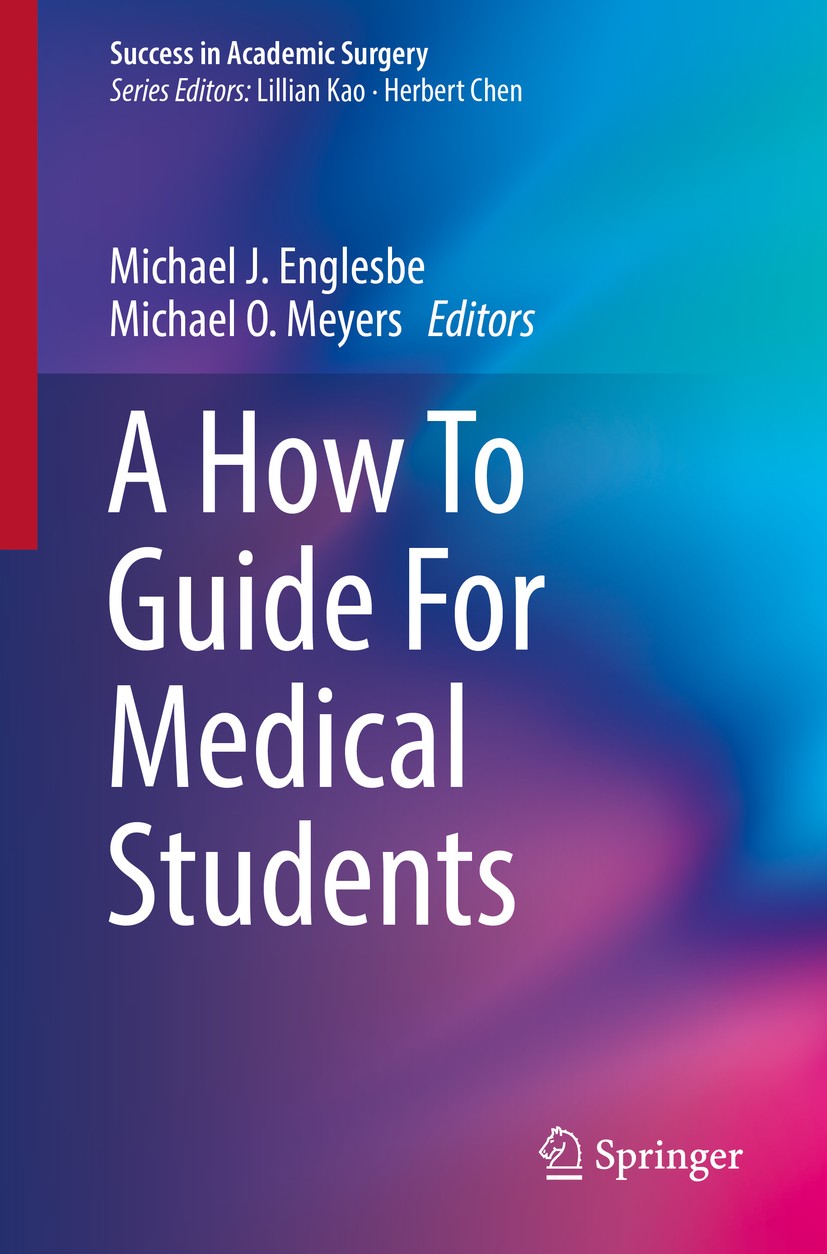 Titlebook: A How To Guide For Medical Students; Michael J. Englesbe,Michael O. Meyers Book 20171st edition The Editor(s) (if applicable) and The Auth Titlebook: A How To Guide For Medical Students; Michael J. Englesbe,Michael O. Meyers Book 20171st edition The Editor(s) (if applicable) and The Auth