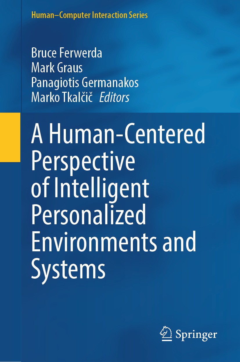 Titlebook: A Human-Centered Perspective of Intelligent Personalized Environments and Systems; Bruce Ferwerda,Mark Graus,Marko Tkalčič Book 2024 The E Titlebook: A Human-Centered Perspective of Intelligent Personalized Environments and Systems; Bruce Ferwerda,Mark Graus,Marko Tkalčič Book 2024 The E