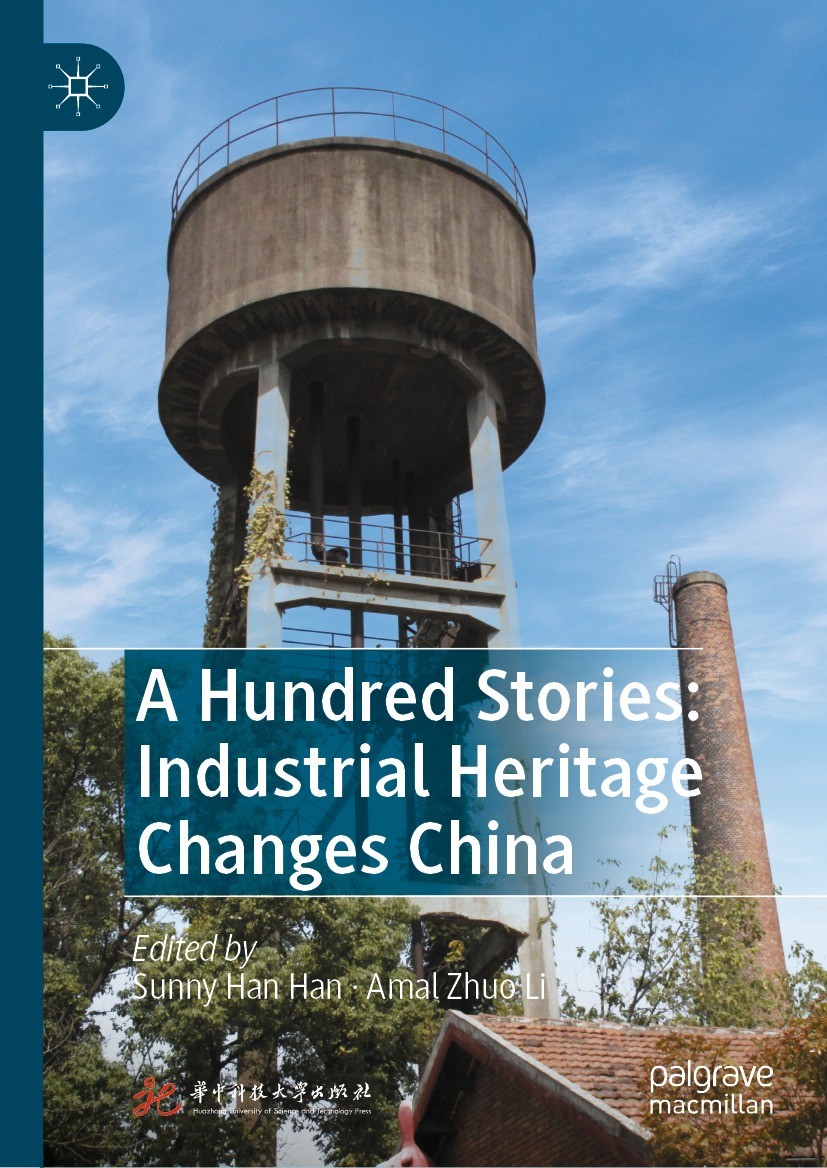 Titlebook: A Hundred Stories: Industrial Heritage Changes China; Sunny Han Han,Amal Zhuo Li Book 2023 Huazhong University of Science and Technology P Titlebook: A Hundred Stories: Industrial Heritage Changes China; Sunny Han Han,Amal Zhuo Li Book 2023 Huazhong University of Science and Technology P