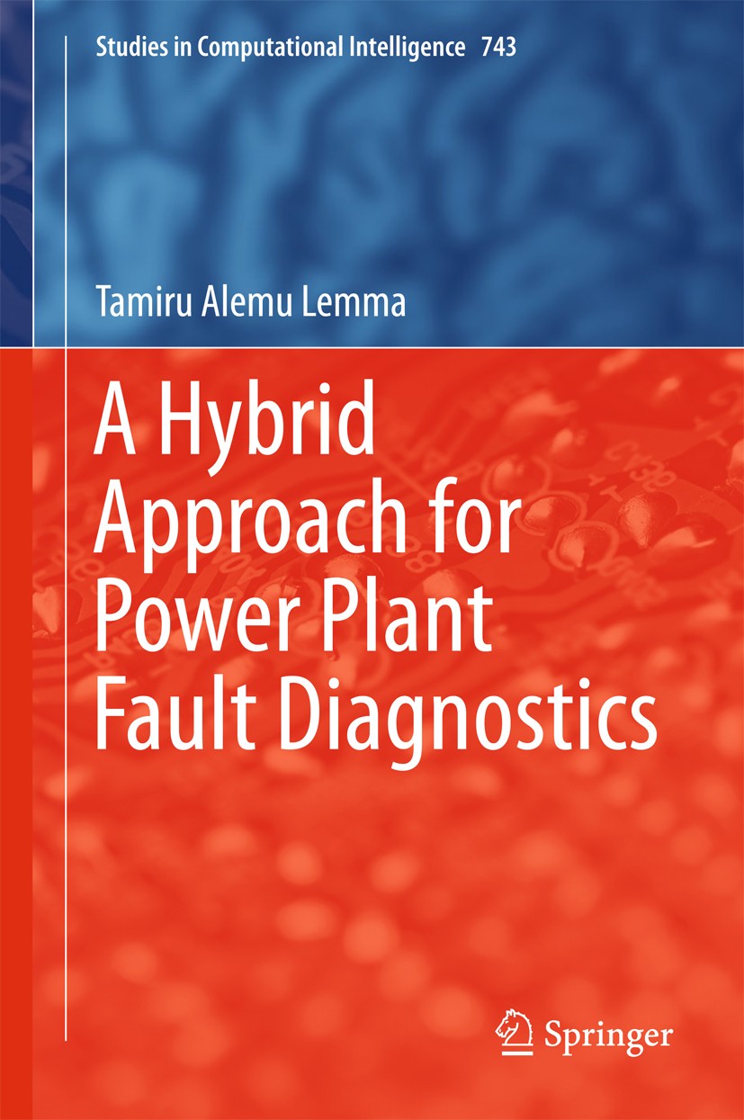Titlebook: A Hybrid Approach for Power Plant Fault Diagnostics; Tamiru Alemu Lemma Book 2018 Springer International Publishing AG 2018 Computational Titlebook: A Hybrid Approach for Power Plant Fault Diagnostics; Tamiru Alemu Lemma Book 2018 Springer International Publishing AG 2018 Computational