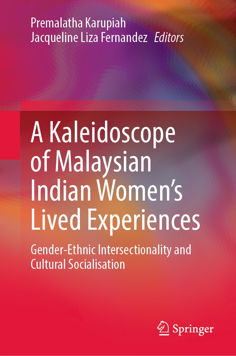 Titlebook: A Kaleidoscope of Malaysian Indian Women’s Lived Experiences; Gender‐Ethnic Inters Premalatha Karupiah,Jacqueline Liza Fernandez Book 2022 Titlebook: A Kaleidoscope of Malaysian Indian Women’s Lived Experiences; Gender‐Ethnic Inters Premalatha Karupiah,Jacqueline Liza Fernandez Book 2022