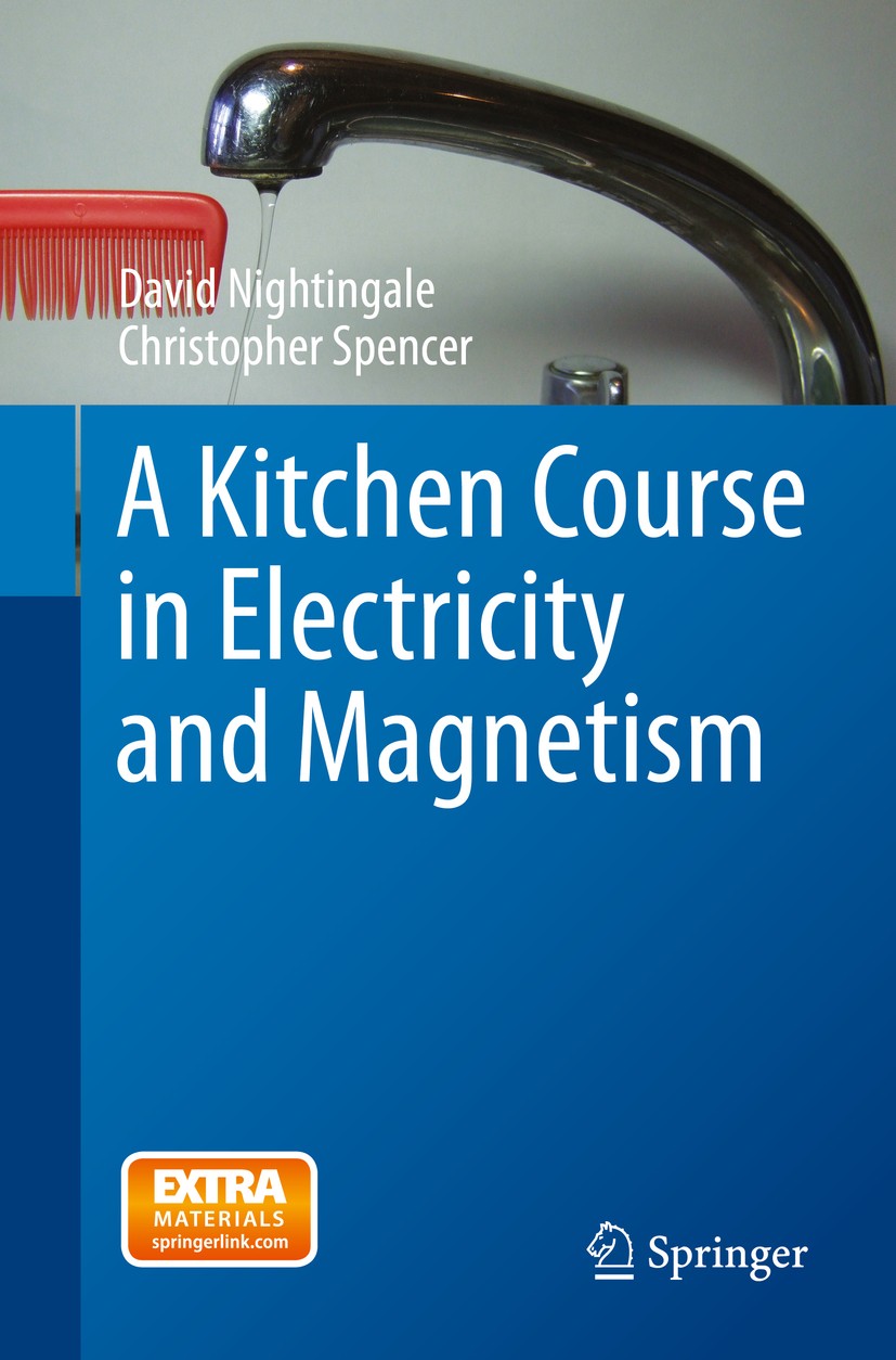 Titlebook: A Kitchen Course in Electricity and Magnetism; David Nightingale,Christopher Spencer Book 2015 Springer International Publishing Switzerla Titlebook: A Kitchen Course in Electricity and Magnetism; David Nightingale,Christopher Spencer Book 2015 Springer International Publishing Switzerla