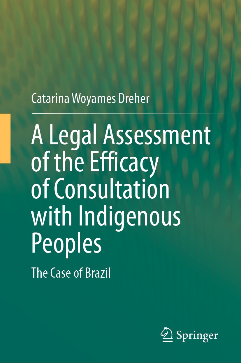Titlebook: A Legal Assessment of the Efficacy of Consultation with Indigenous Peoples; The Case of Brazil Catarina Woyames Dreher Book 2024 The Editor Titlebook: A Legal Assessment of the Efficacy of Consultation with Indigenous Peoples; The Case of Brazil Catarina Woyames Dreher Book 2024 The Editor