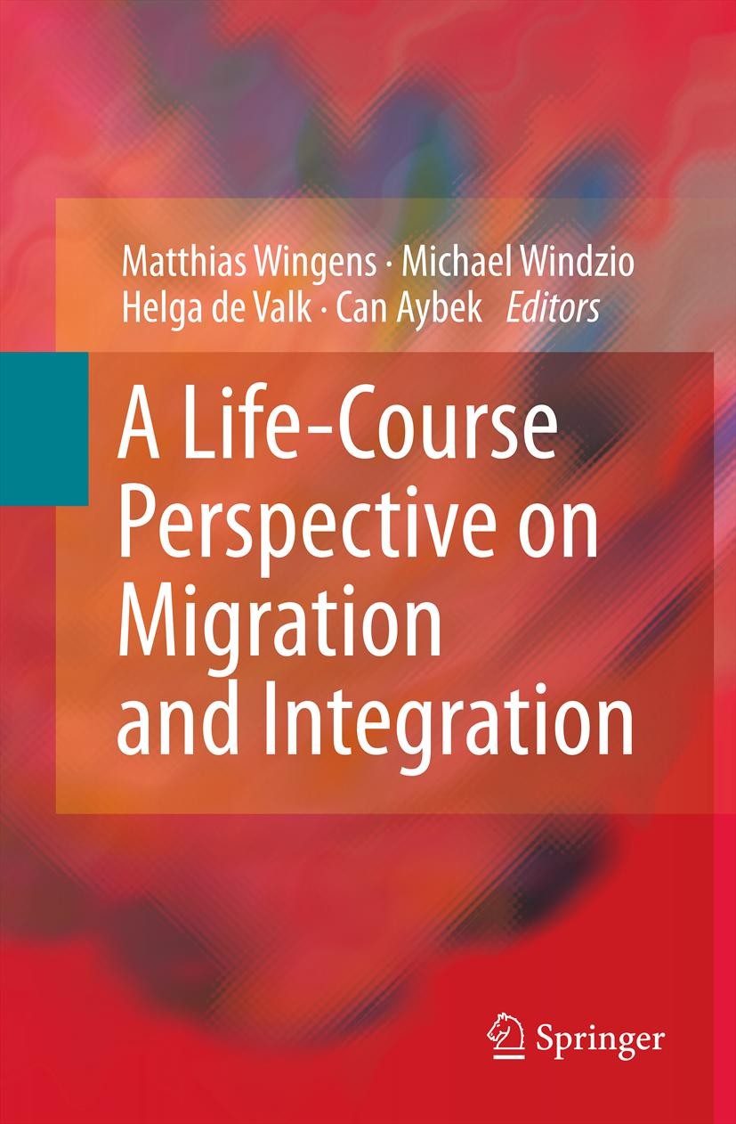 Titlebook: A Life-Course Perspective on Migration and Integration; Matthias Wingens,Michael Windzio,Can Aybek Book 2011 Springer Science+Business Med Titlebook: A Life-Course Perspective on Migration and Integration; Matthias Wingens,Michael Windzio,Can Aybek Book 2011 Springer Science+Business Med