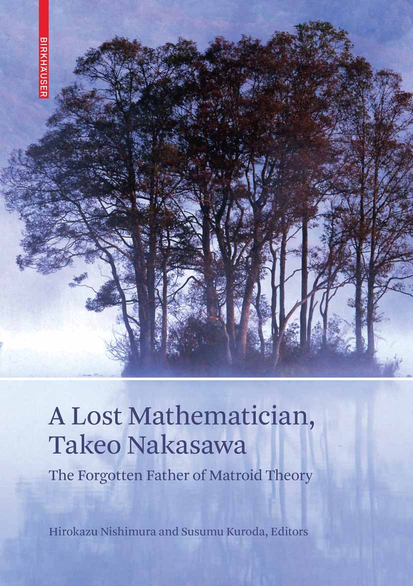 Titlebook: A Lost Mathematician, Takeo Nakasawa; The Forgotten Father Hirokazu Nishimura,Susumu Kuroda Book 2009 Birkh�user Basel 2009 Combinatorics.H Titlebook: A Lost Mathematician, Takeo Nakasawa; The Forgotten Father Hirokazu Nishimura,Susumu Kuroda Book 2009 Birkh�user Basel 2009 Combinatorics.H