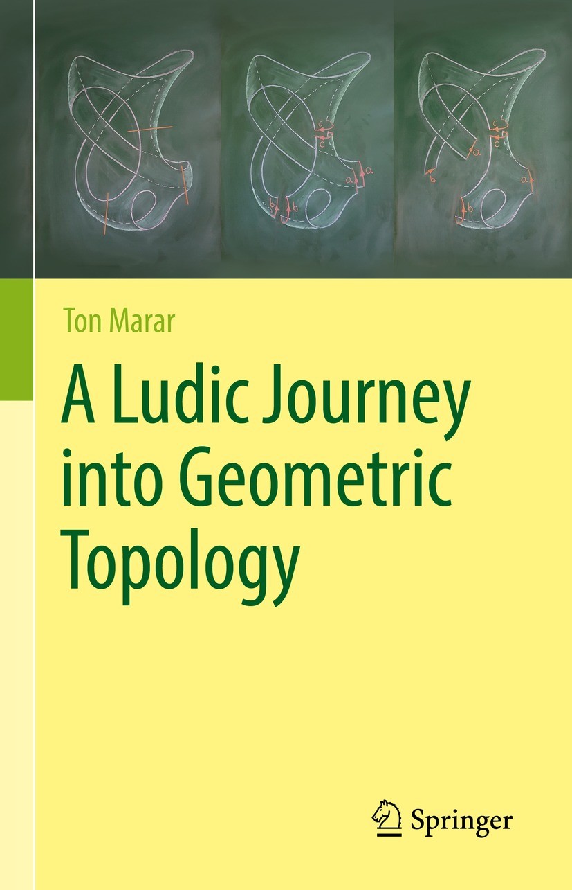 Titlebook: A Ludic Journey into Geometric Topology; Ton Marar Book 2022 The Editor(s) (if applicable) and The Author(s), under exclusive license to S Titlebook: A Ludic Journey into Geometric Topology; Ton Marar Book 2022 The Editor(s) (if applicable) and The Author(s), under exclusive license to S