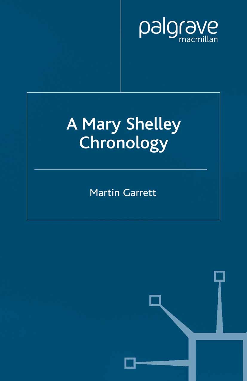 Titlebook: A Mary Shelley Chronology; Martin Garrett Book 2002 Martin Garrett 2002 history of literature.Percy Bysshe Shelley.Romanticism.British and Titlebook: A Mary Shelley Chronology; Martin Garrett Book 2002 Martin Garrett 2002 history of literature.Percy Bysshe Shelley.Romanticism.British and