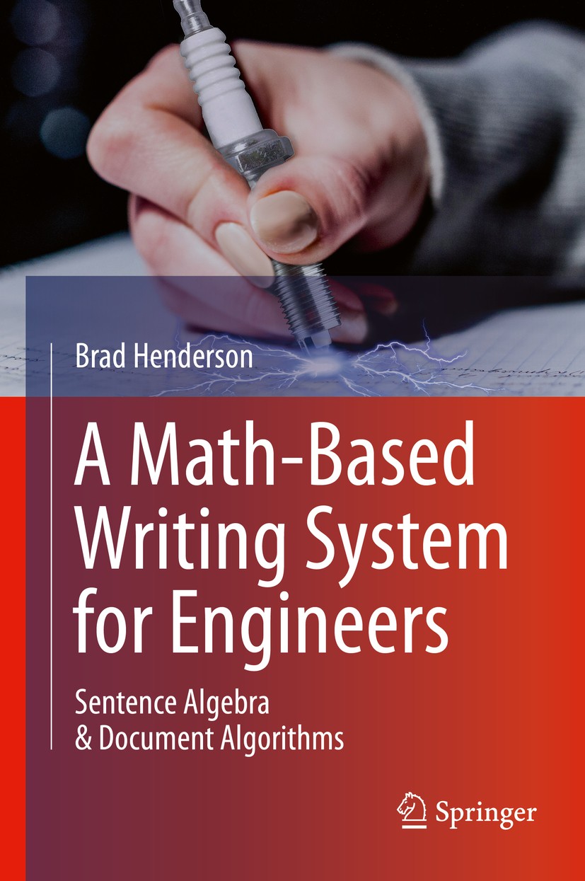 Titlebook: A Math-Based Writing System for Engineers; Sentence Algebra & D Brad Henderson Book 2020 Springer Nature Switzerland AG 2020 ESL for Engine Titlebook: A Math-Based Writing System for Engineers; Sentence Algebra & D Brad Henderson Book 2020 Springer Nature Switzerland AG 2020 ESL for Engine