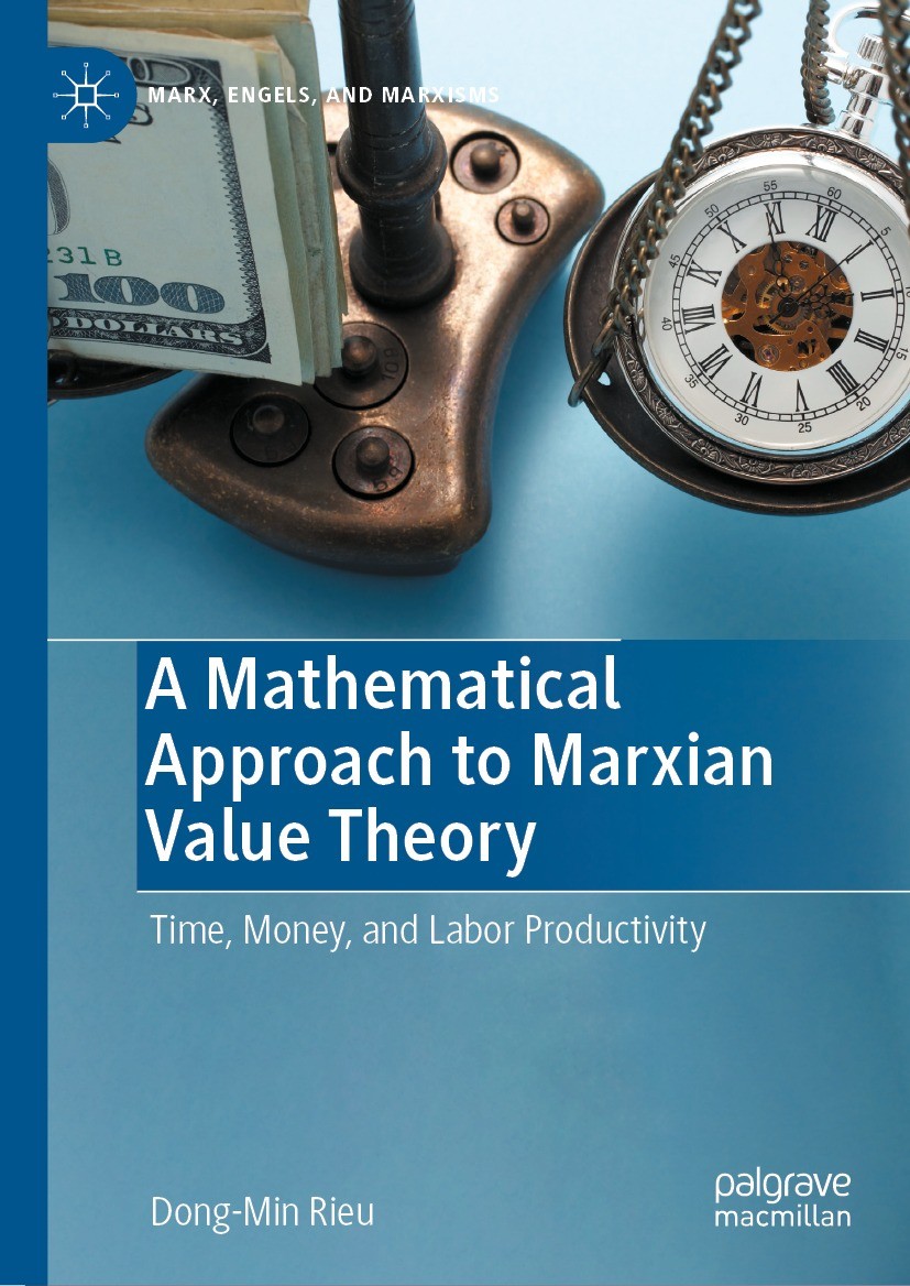 Titlebook: A Mathematical Approach to Marxian Value Theory; Time, Money, and Lab Dong-Min Rieu Book 2022 The Editor(s) (if applicable) and The Author( Titlebook: A Mathematical Approach to Marxian Value Theory; Time, Money, and Lab Dong-Min Rieu Book 2022 The Editor(s) (if applicable) and The Author(
