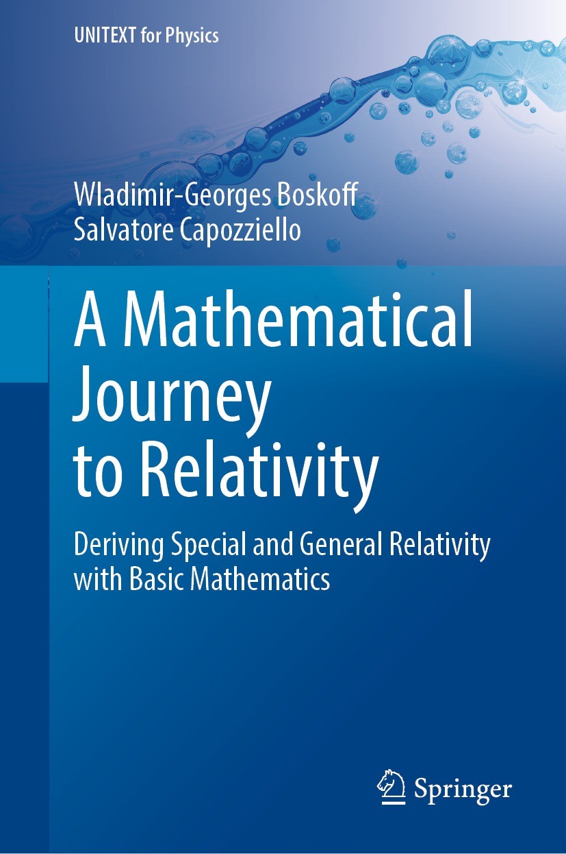 Titlebook: A Mathematical Journey to Relativity; Deriving Special and Wladimir-Georges Boskoff,Salvatore Capozziello Textbook 20201st edition The Edit Titlebook: A Mathematical Journey to Relativity; Deriving Special and Wladimir-Georges Boskoff,Salvatore Capozziello Textbook 20201st edition The Edit