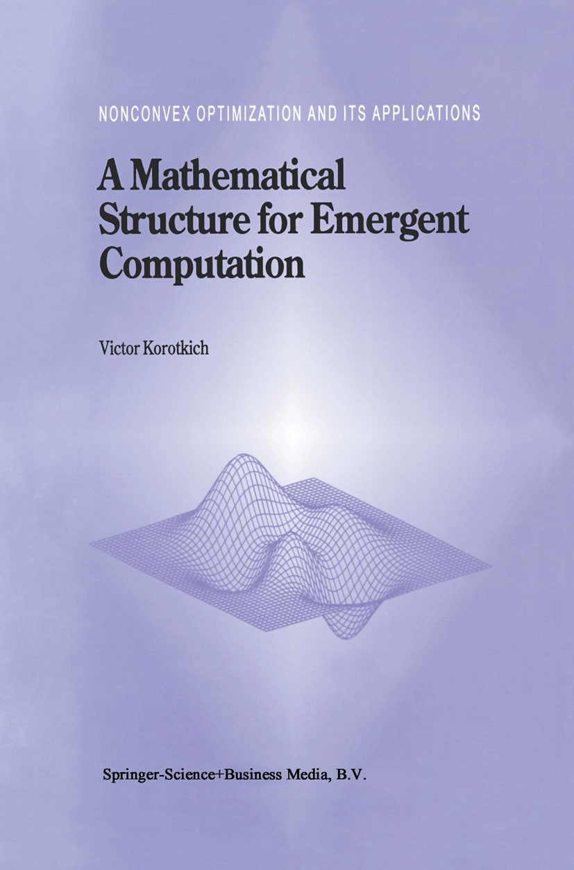 Titlebook: A Mathematical Structure for Emergent Computation; Victor Korotkich Book 1999 Springer Science+Business Media Dordrecht 1999 Mathematica.c Titlebook: A Mathematical Structure for Emergent Computation; Victor Korotkich Book 1999 Springer Science+Business Media Dordrecht 1999 Mathematica.c