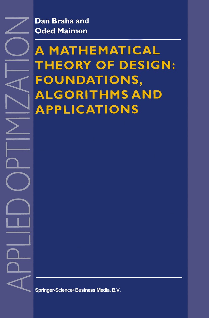 Titlebook: A Mathematical Theory of Design: Foundations, Algorithms and Applications; Dan Braha,Oded Maimon Book 1998 Springer Science+Business Media Titlebook: A Mathematical Theory of Design: Foundations, Algorithms and Applications; Dan Braha,Oded Maimon Book 1998 Springer Science+Business Media