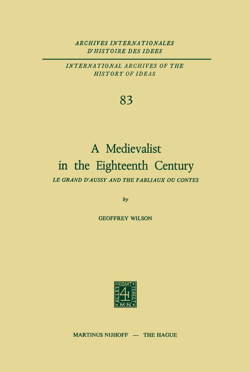 Titlebook: A Medievalist in the Eighteenth Century; Le Grand d’Aussy and Geoffrey Wilson Book 1975 Martinus Nijhoff, The Hague, Netherlands 1975 Fabli Titlebook: A Medievalist in the Eighteenth Century; Le Grand d’Aussy and Geoffrey Wilson Book 1975 Martinus Nijhoff, The Hague, Netherlands 1975 Fabli