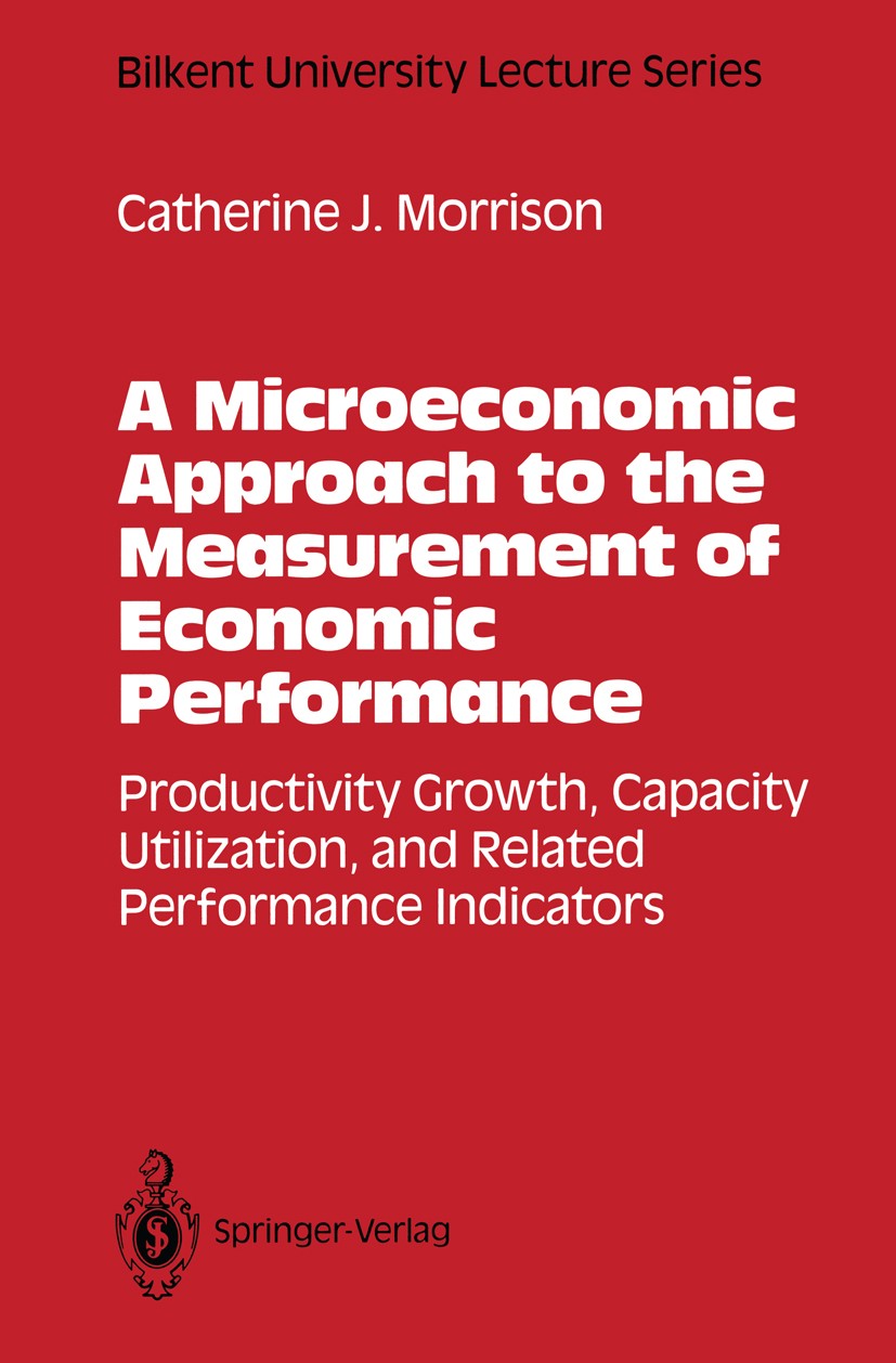 Titlebook: A Microeconomic Approach to the Measurement of Economic Performance; Productivity Growth, Catherine J. Morrison Book 1993 Springer-Verlag N Titlebook: A Microeconomic Approach to the Measurement of Economic Performance; Productivity Growth, Catherine J. Morrison Book 1993 Springer-Verlag N