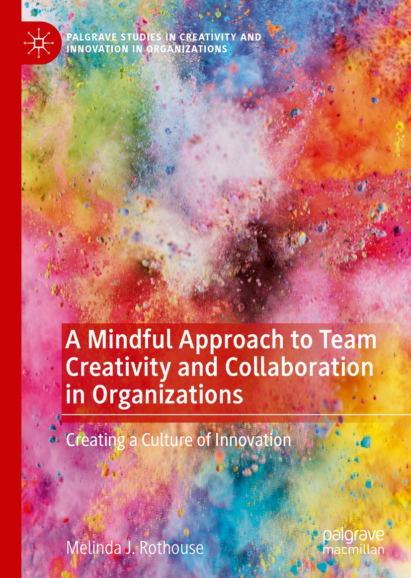 Titlebook: A Mindful Approach to Team Creativity and Collaboration in Organizations; Creating a Culture o Melinda J. Rothouse Book 2020 The Editor(s) Titlebook: A Mindful Approach to Team Creativity and Collaboration in Organizations; Creating a Culture o Melinda J. Rothouse Book 2020 The Editor(s)