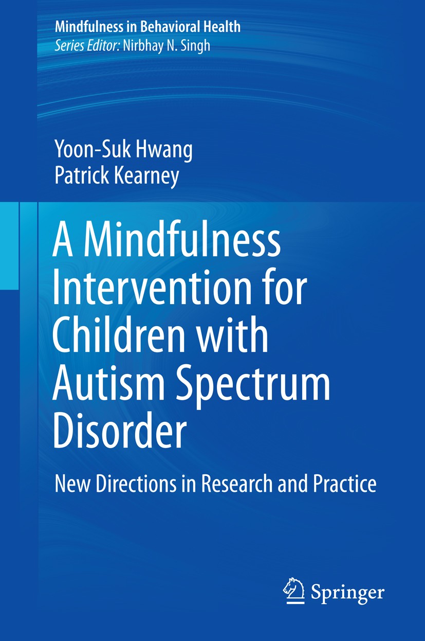Titlebook: A Mindfulness Intervention for Children with Autism Spectrum Disorders; New Directions in Re Yoon-Suk Hwang,Patrick Kearney Book 2015 Sprin Titlebook: A Mindfulness Intervention for Children with Autism Spectrum Disorders; New Directions in Re Yoon-Suk Hwang,Patrick Kearney Book 2015 Sprin