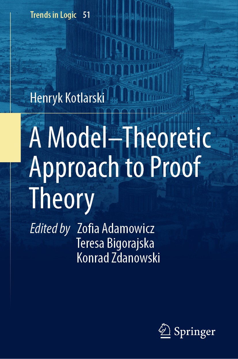 Titlebook: A Model–Theoretic Approach to Proof Theory; Henryk Kotlarski,Zofia Adamowicz,Teresa Bigorajska Book 2019 Springer Nature Switzerland AG 20 Titlebook: A Model–Theoretic Approach to Proof Theory; Henryk Kotlarski,Zofia Adamowicz,Teresa Bigorajska Book 2019 Springer Nature Switzerland AG 20
