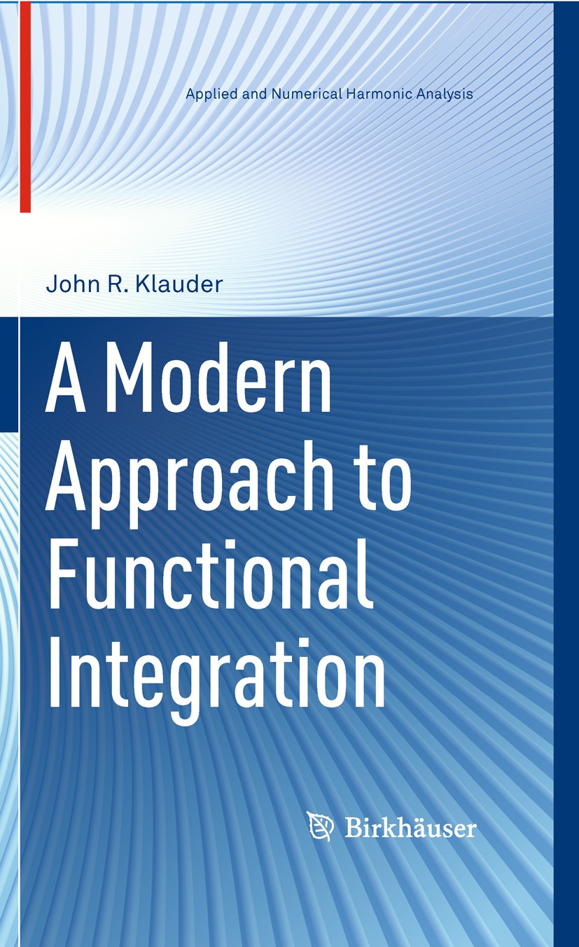 Titlebook: A Modern Approach to Functional Integration; John R. Klauder Textbook 2011 Springer Science+Business Media, LLC 2011 Wiener measure.cohere Titlebook: A Modern Approach to Functional Integration; John R. Klauder Textbook 2011 Springer Science+Business Media, LLC 2011 Wiener measure.cohere