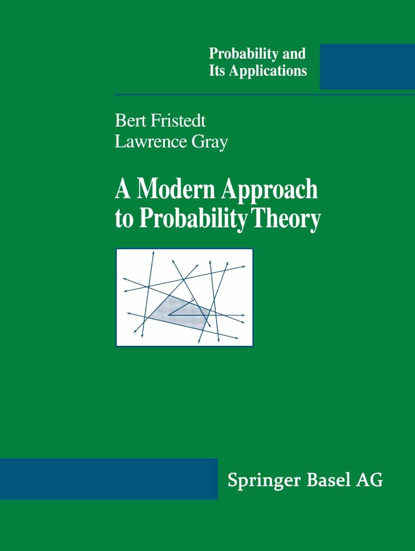 Titlebook: A Modern Approach to Probability Theory; Bert Fristedt,Lawrence Gray Textbook 1997 Springer Science+Business Media New York 1997 Algebra.F Titlebook: A Modern Approach to Probability Theory; Bert Fristedt,Lawrence Gray Textbook 1997 Springer Science+Business Media New York 1997 Algebra.F