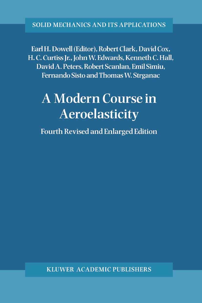Titlebook: A Modern Course in Aeroelasticity; Robert Clark,David Cox,Thomas W. Strganac,Earl H. Book 20044th edition Springer Science+Business Media Titlebook: A Modern Course in Aeroelasticity; Robert Clark,David Cox,Thomas W. Strganac,Earl H. Book 20044th edition Springer Science+Business Media