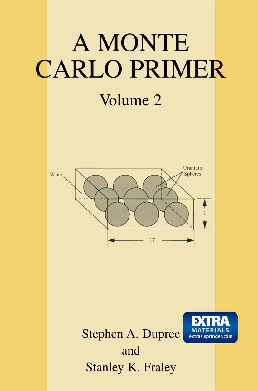 Titlebook: A Monte Carlo Primer; Volume 2 Stephen A. Dupree,Stanley K. Fraley Book 2004 Springer Science+Business Media New York 2004 Neutron.Variance Titlebook: A Monte Carlo Primer; Volume 2 Stephen A. Dupree,Stanley K. Fraley Book 2004 Springer Science+Business Media New York 2004 Neutron.Variance
