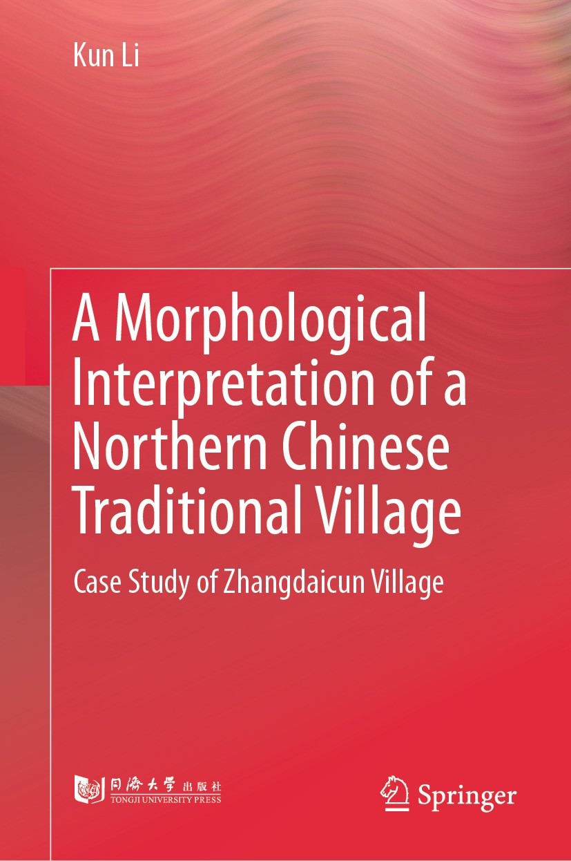 Titlebook: A Morphological Interpretation of a Northern Chinese Traditional Village; Case Study of Zhangd Kun Li Book 2024 Tongji University Press Co. Titlebook: A Morphological Interpretation of a Northern Chinese Traditional Village; Case Study of Zhangd Kun Li Book 2024 Tongji University Press Co.