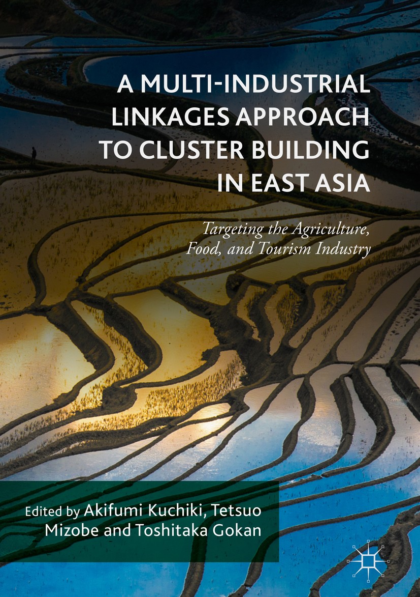 Titlebook: A Multi-Industrial Linkages Approach to Cluster Building in East Asia; Targeting the Agricu Akifumi Kuchiki,Tetsuo Mizobe,Toshitaka Gokan B Titlebook: A Multi-Industrial Linkages Approach to Cluster Building in East Asia; Targeting the Agricu Akifumi Kuchiki,Tetsuo Mizobe,Toshitaka Gokan B