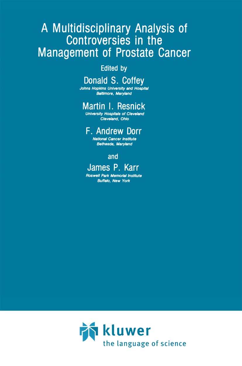 Titlebook: A Multidisciplinary Analysis of Controversies in the Management of Prostate Cancer; Donald S. Coffey,Martin I. Resnick,James P. Karr Book Titlebook: A Multidisciplinary Analysis of Controversies in the Management of Prostate Cancer; Donald S. Coffey,Martin I. Resnick,James P. Karr Book