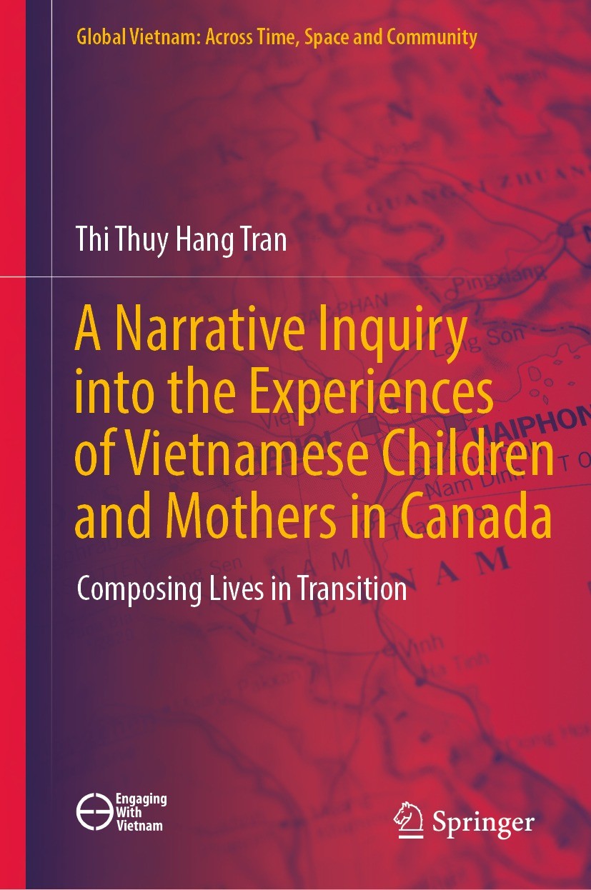 Titlebook: A Narrative Inquiry into the Experiences of Vietnamese Children and Mothers in Canada; Composing Lives in T Thi Thuy Hang Tran Book 2023 Th Titlebook: A Narrative Inquiry into the Experiences of Vietnamese Children and Mothers in Canada; Composing Lives in T Thi Thuy Hang Tran Book 2023 Th