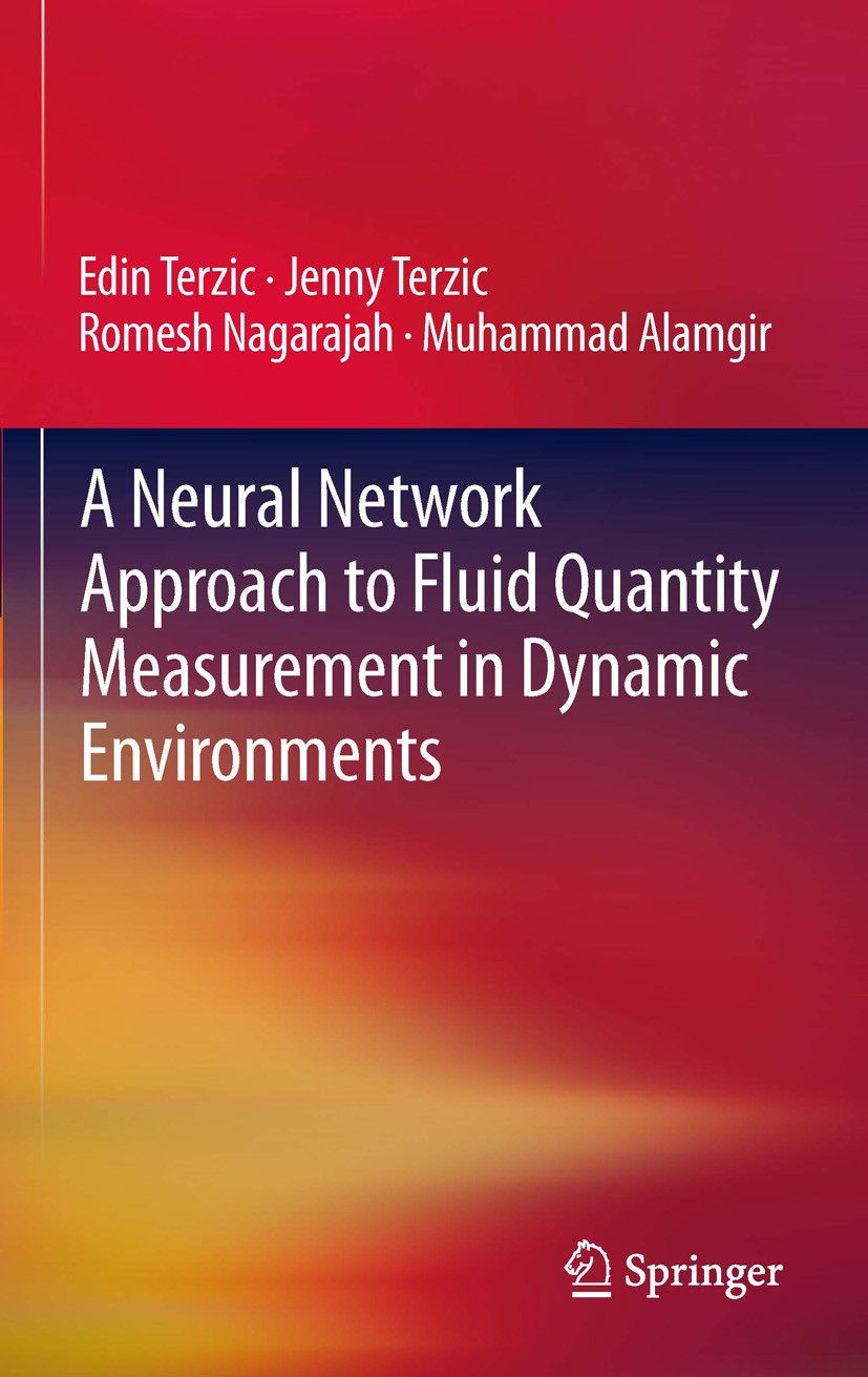 Titlebook: A Neural Network Approach to Fluid Quantity Measurement in Dynamic Environments; Edin Terzic,Jenny Terzic,Muhammad Alamgir Book 2012 Sprin Titlebook: A Neural Network Approach to Fluid Quantity Measurement in Dynamic Environments; Edin Terzic,Jenny Terzic,Muhammad Alamgir Book 2012 Sprin