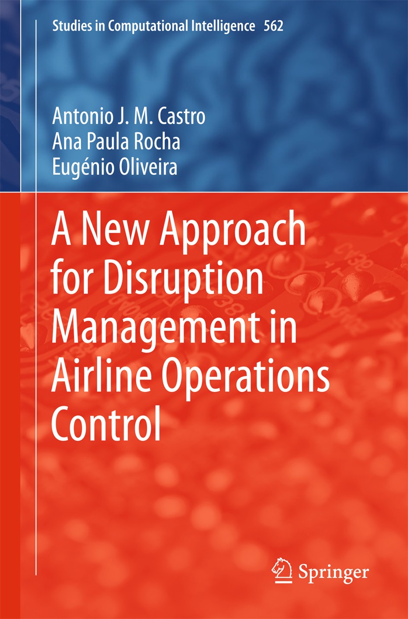 Titlebook: A New Approach for Disruption Management in Airline Operations Control; António J. M. Castro,Ana Paula Rocha,Eugénio Olive Book 2014 Sprin Titlebook: A New Approach for Disruption Management in Airline Operations Control; António J. M. Castro,Ana Paula Rocha,Eugénio Olive Book 2014 Sprin