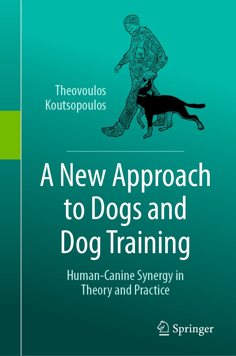 Titlebook: A New Approach to Dogs and Dog Training; Human-Canine Synergy Theovoulos Koutsopoulos Book 2024 The Editor(s) (if applicable) and The Autho Titlebook: A New Approach to Dogs and Dog Training; Human-Canine Synergy Theovoulos Koutsopoulos Book 2024 The Editor(s) (if applicable) and The Autho