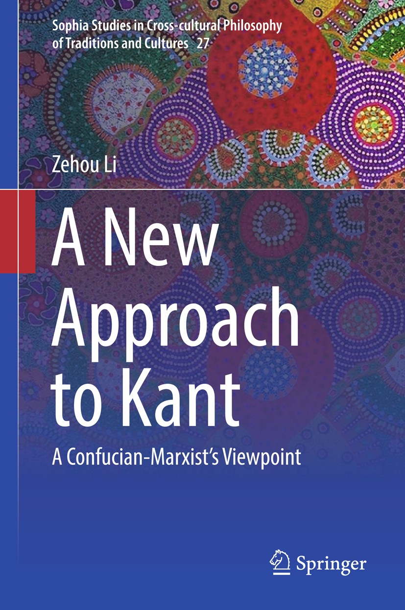 Titlebook: A New Approach to Kant; A Confucian-Marxist’ Zehou Li Book 2018 Springer Nature Singapore Pte Ltd. 2018 Li Zehou and Kant.Comparative philo Titlebook: A New Approach to Kant; A Confucian-Marxist’ Zehou Li Book 2018 Springer Nature Singapore Pte Ltd. 2018 Li Zehou and Kant.Comparative philo