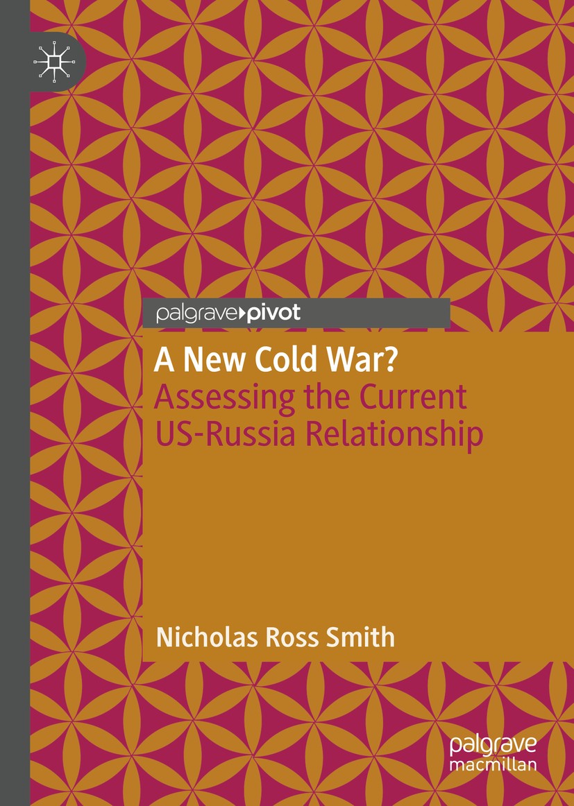 Titlebook: A New Cold War?; Assessing the Curren Nicholas Ross Smith Book 2020 The Editor(s) (if applicable) and The Author(s), under exclusive licens Titlebook: A New Cold War?; Assessing the Curren Nicholas Ross Smith Book 2020 The Editor(s) (if applicable) and The Author(s), under exclusive licens