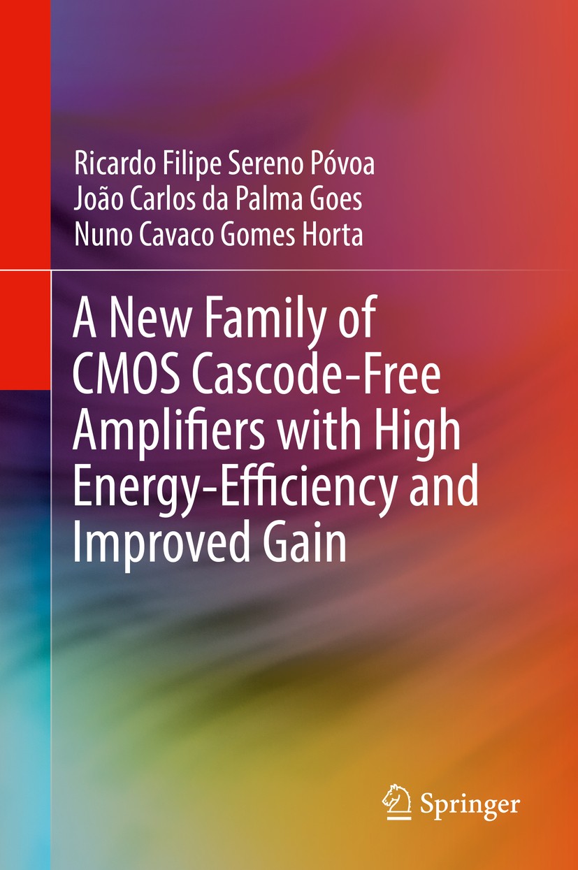 Titlebook: A New Family of CMOS Cascode-Free Amplifiers with High Energy-Efficiency and Improved Gain; Ricardo Filipe Sereno Póvoa,João Carlos da Pal Titlebook: A New Family of CMOS Cascode-Free Amplifiers with High Energy-Efficiency and Improved Gain; Ricardo Filipe Sereno Póvoa,João Carlos da Pal