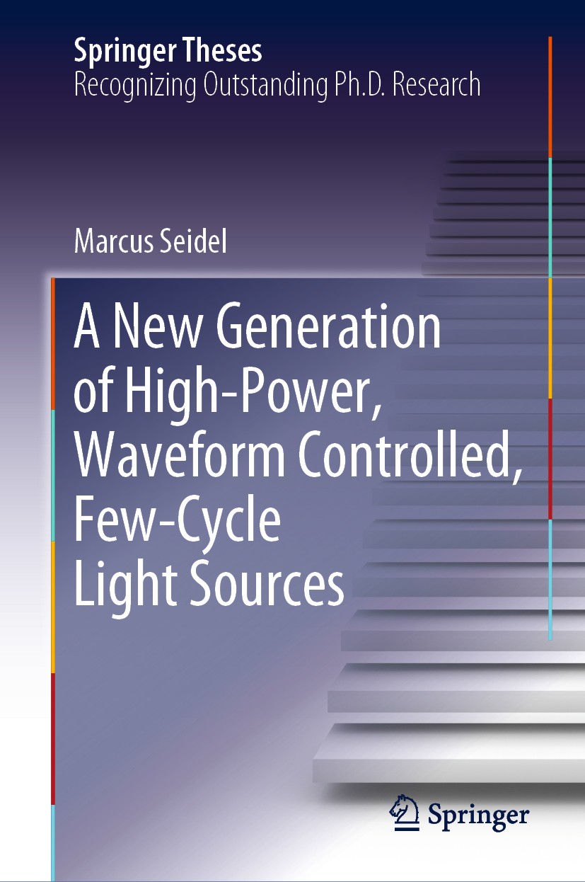 Titlebook: A New Generation of High-Power, Waveform Controlled, Few-Cycle Light Sources; Marcus Seidel Book 2019 Springer Nature Switzerland AG 2019 Titlebook: A New Generation of High-Power, Waveform Controlled, Few-Cycle Light Sources; Marcus Seidel Book 2019 Springer Nature Switzerland AG 2019