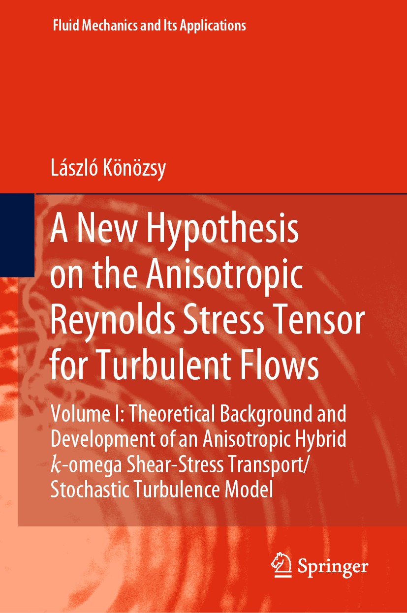 Titlebook: A New Hypothesis on the Anisotropic Reynolds Stress Tensor for Turbulent Flows; Volume I: Theoretica László Könözsy Book 2019 Springer Natu Titlebook: A New Hypothesis on the Anisotropic Reynolds Stress Tensor for Turbulent Flows; Volume I: Theoretica László Könözsy Book 2019 Springer Natu