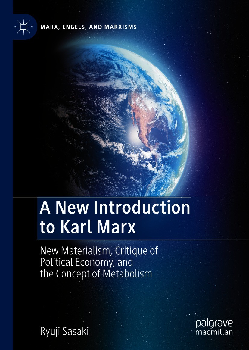 Titlebook: A New Introduction to Karl Marx; New Materialism, Cri Ryuji Sasaki Book 2021 The Editor(s) (if applicable) and The Author(s), under exclusi Titlebook: A New Introduction to Karl Marx; New Materialism, Cri Ryuji Sasaki Book 2021 The Editor(s) (if applicable) and The Author(s), under exclusi