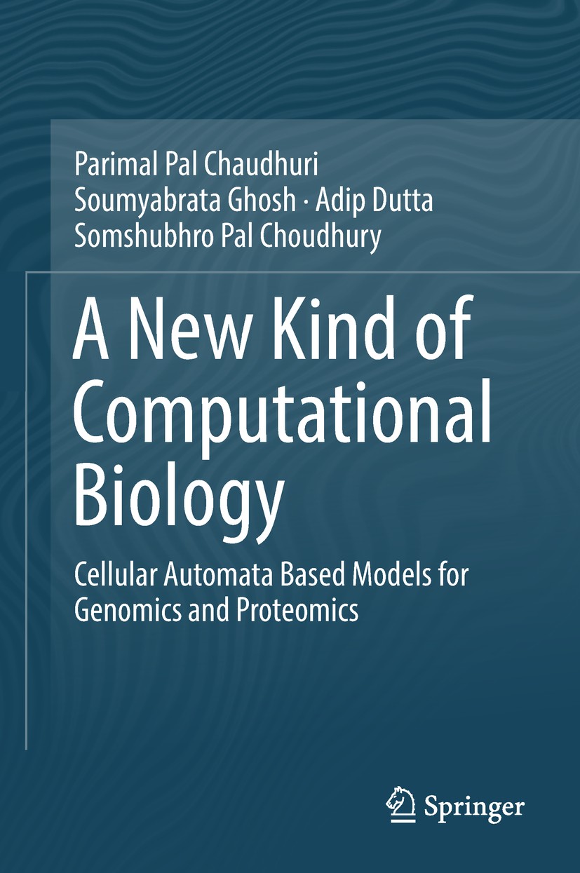 Titlebook: A New Kind of Computational Biology; Cellular Automata Ba Parimal Pal Chaudhuri,Soumyabrata Ghosh,Somshubhro Textbook 2018 Springer Nature Titlebook: A New Kind of Computational Biology; Cellular Automata Ba Parimal Pal Chaudhuri,Soumyabrata Ghosh,Somshubhro Textbook 2018 Springer Nature