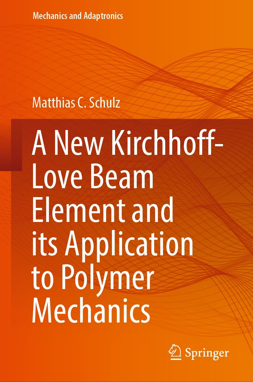 Titlebook: A New Kirchhoff-Love Beam Element and its Application to Polymer Mechanics; Matthias C. Schulz Book 2023 The Editor(s) (if applicable) and Titlebook: A New Kirchhoff-Love Beam Element and its Application to Polymer Mechanics; Matthias C. Schulz Book 2023 The Editor(s) (if applicable) and