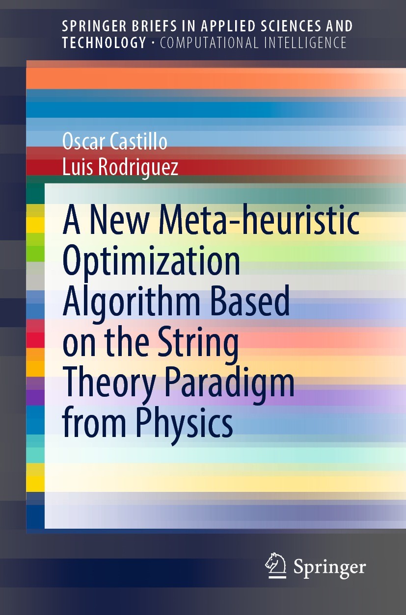Titlebook: A New Meta-heuristic Optimization Algorithm Based on the String Theory Paradigm from Physics; Oscar Castillo,Luis Rodriguez Book 2022 The Titlebook: A New Meta-heuristic Optimization Algorithm Based on the String Theory Paradigm from Physics; Oscar Castillo,Luis Rodriguez Book 2022 The