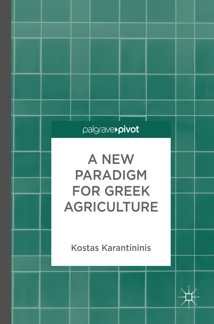 Titlebook: A New Paradigm for Greek Agriculture; Kostas Karantininis Book 20171st edition The Editor(s) (if applicable) and The Author(s) 2017 Common Titlebook: A New Paradigm for Greek Agriculture; Kostas Karantininis Book 20171st edition The Editor(s) (if applicable) and The Author(s) 2017 Common