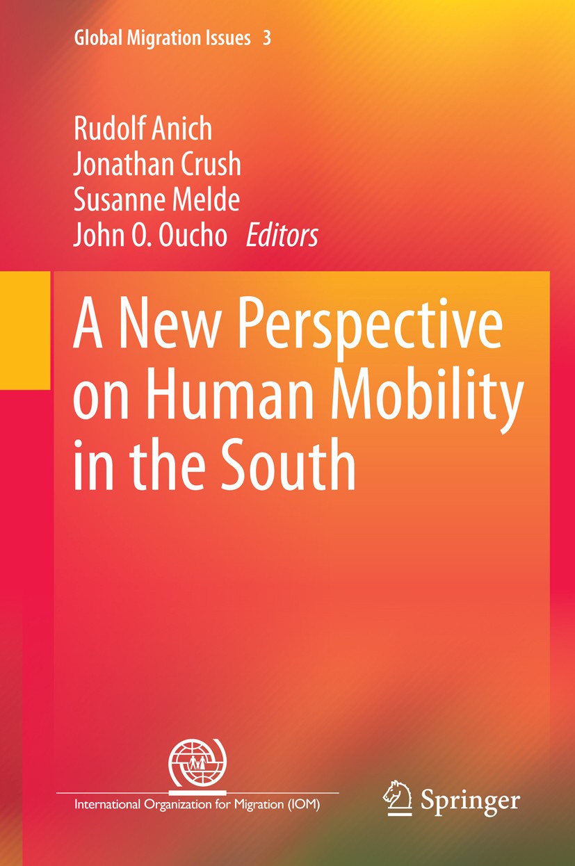 Titlebook: A New Perspective on Human Mobility in the South; Rudolf Anich,Jonathan Crush,John O. Oucho Book 2014 Springer Science+Business Media Dord Titlebook: A New Perspective on Human Mobility in the South; Rudolf Anich,Jonathan Crush,John O. Oucho Book 2014 Springer Science+Business Media Dord